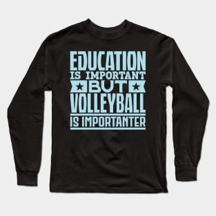 Education is important but volleyball is importanter Long Sleeve T-Shirt